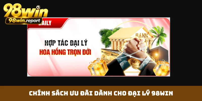 chinh-sach-uu-dai-danh-cho-dai-ly-98win