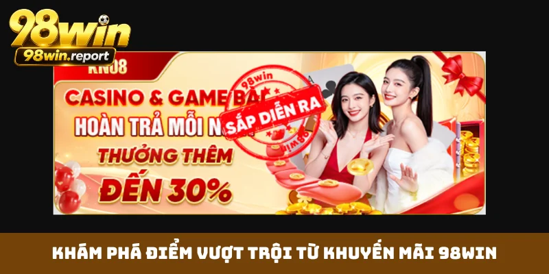 kham-pha-diem-vuot-troi-tu-khuyen-mai-98win